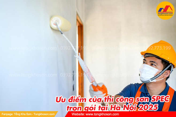 Ưu điểm của thi công sơn SPEC trọn gói tại Hà Nội 2025