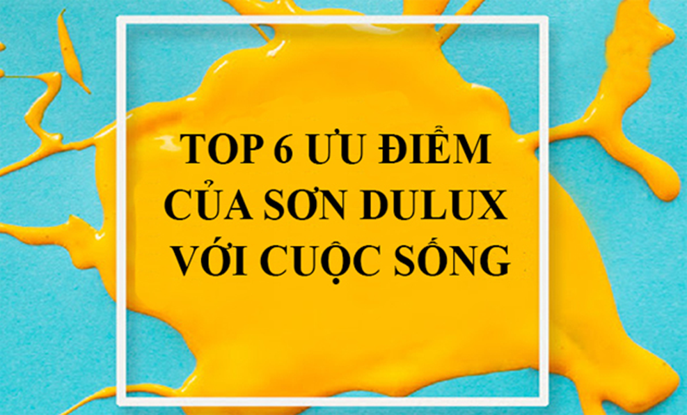 uu diem cua son dulux voi cuoc song