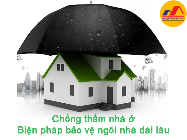 chống thấm nhà ở - biện pháp bảo vệ ngôi nhà dài lâu