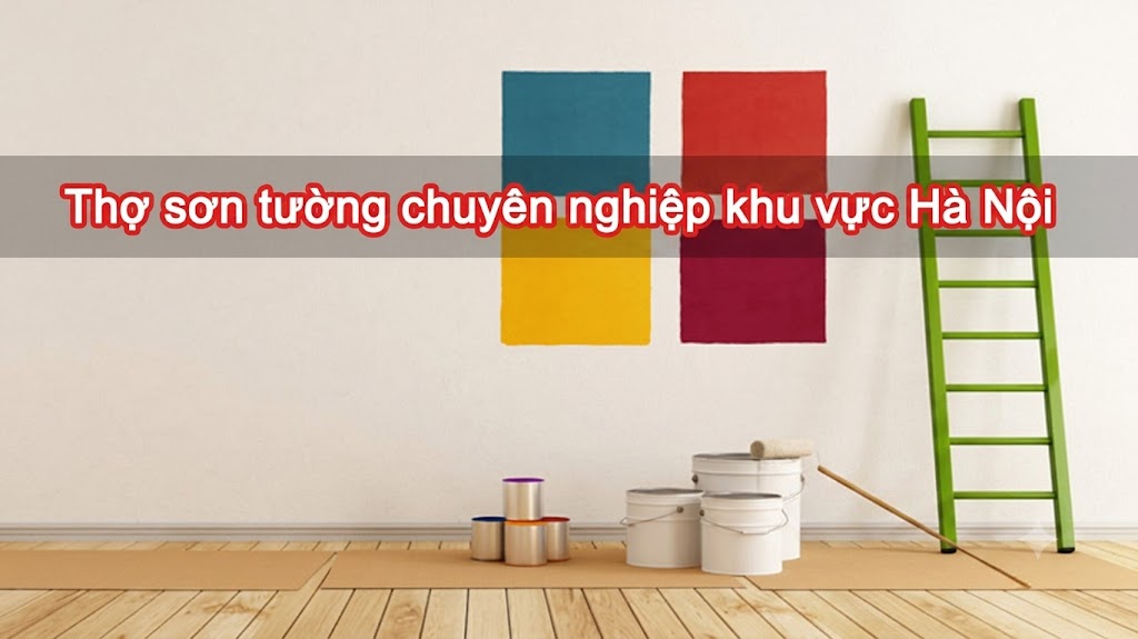 Thợ sơn tường chuyên nghiệp khu vực Hà Nội