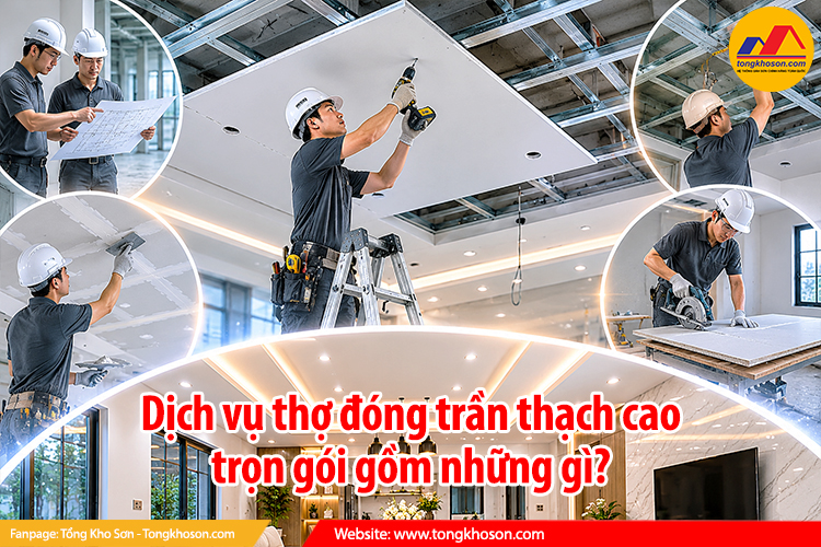 Dịch vụ thợ đóng trần thạch cao trọn gói gồm những gì?