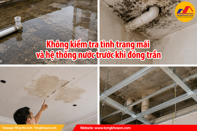 Không kiểm tra tình trạng mái và hệ thống nước trước khi đóng trần
