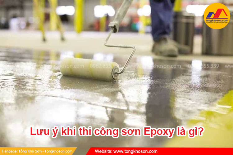 Những lưu ý khi thi công sơn Epoxy là gì?