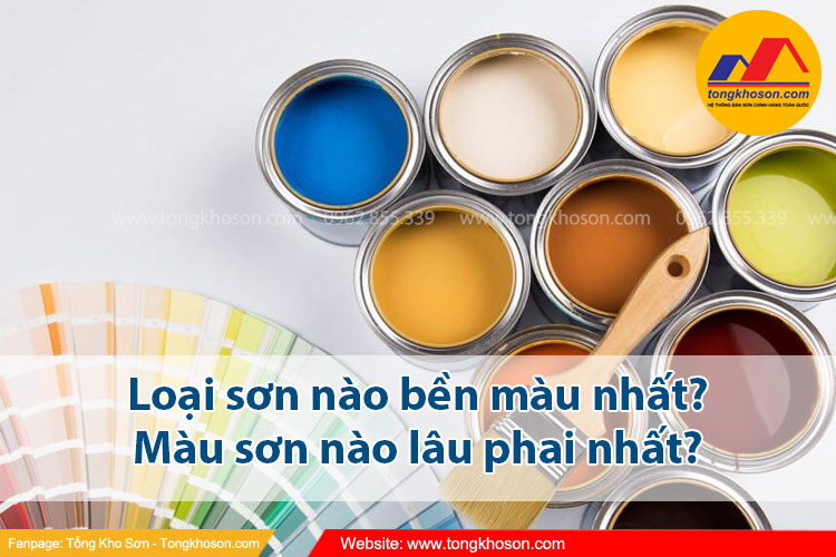 Loại sơn nào bền màu nhất? Màu sơn nào lâu phai nhất?