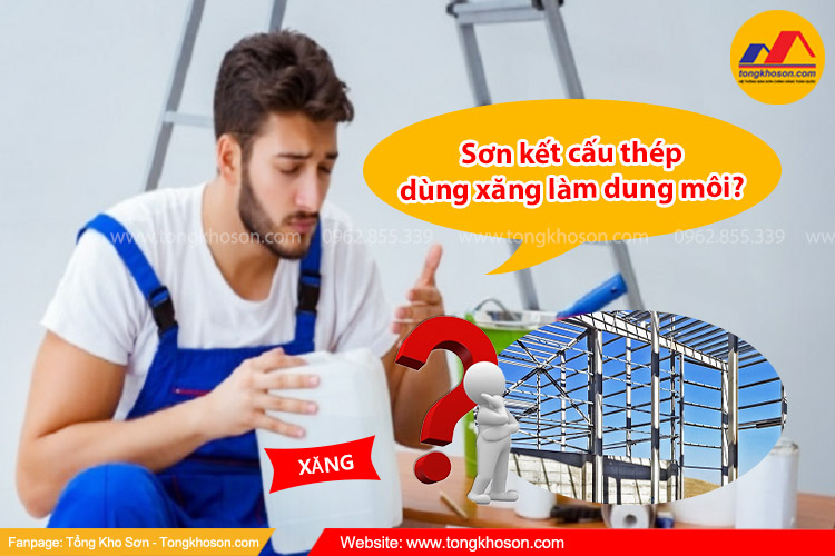 Sơn kết cấu thép dùng xăng làm dung môi được không?
