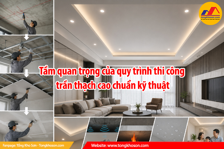Tầm quan trọng của quy trình thi công trần thạch cao chuẩn kỹ thuật