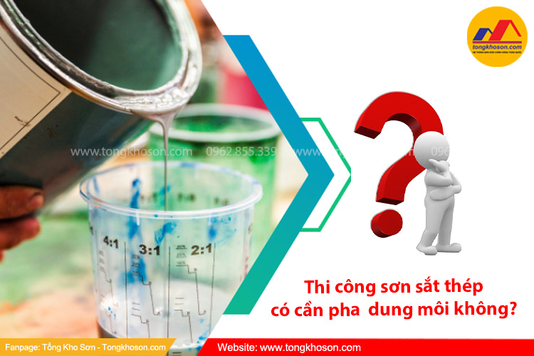 Thi công sơn sắt thép có cần pha dung môi không?