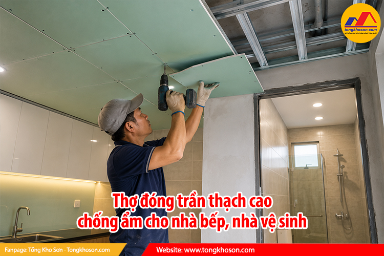 Thợ đóng trần thạch cao chống ẩm cho nhà bếp, nhà vệ sinh
