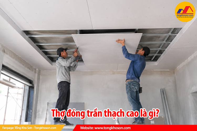 Thợ đóng trần thạch cao là gì?
