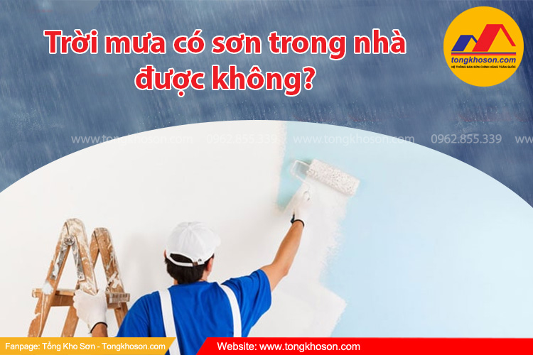 Trời mưa có sơn trong nhà được không? Tongkhoson.com